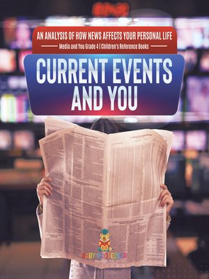 cover image of Current Events and You--An Analysis of How News Affects Your Personal Life--Media and You Grade 4--Children's Reference Books